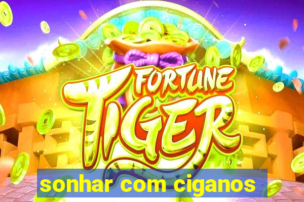 sonhar com ciganos